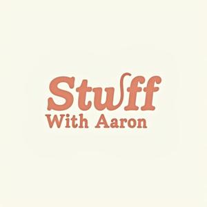 Stuff With Aaron
