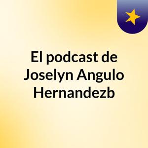 El podcast de Joselyn Angulo Hernandezb