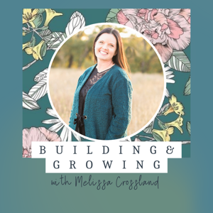 Building and Growing Your Best Life with Melissa Crossland