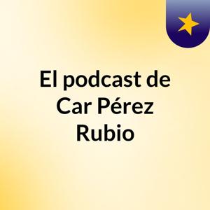 El podcast de Car Pérez Rubio