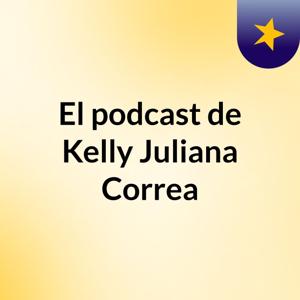 El podcast de Kelly Juliana Correa