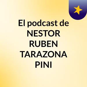 El podcast de NESTOR RUBEN TARAZONA PINI