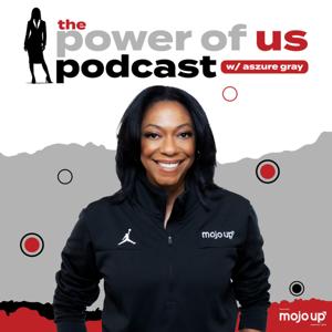The Power of Us Podcast w/ Aszure Gray