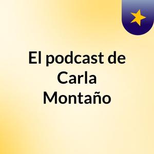 El podcast de Carla Montaño