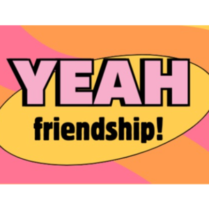 Yeah Friendship!