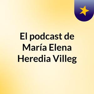 El podcast de María Elena Heredia Villeg
