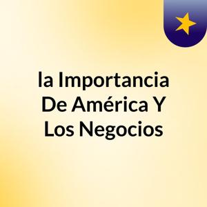 la Importancia De América Y Los Negocios