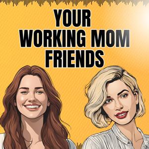 Your Working Mom Friends