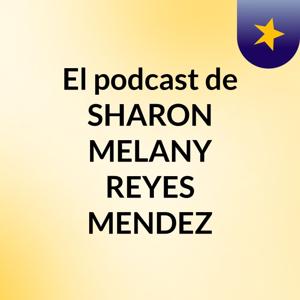 El podcast de SHARON MELANY REYES MENDEZ