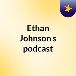 Ethan Johnson's podcast