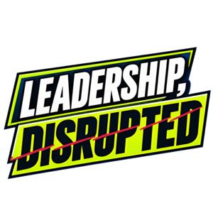 Leadership, Disrupted
