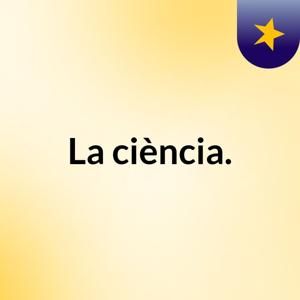 La ciència.
