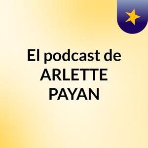 El podcast de ARLETTE PAYAN