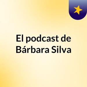El podcast de Bárbara Silva