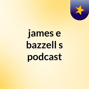 james e bazzell's podcast