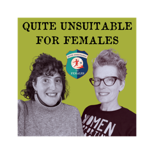 Quite Unsuitable For Females: From Story to Stage