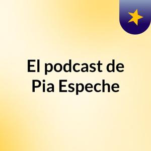 El podcast de Pia Espeche