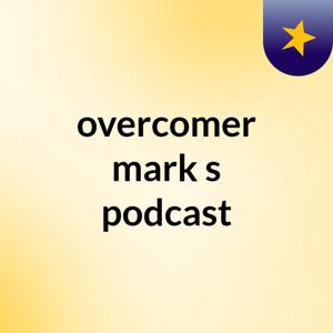 overcomer mark's podcast