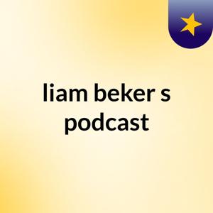 liam beker's podcast