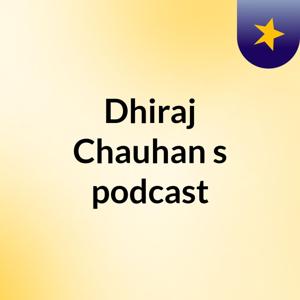Dhiraj Chauhan's podcast
