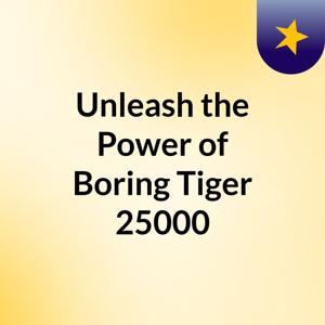 Unleash the Power of Boring Tiger 25000