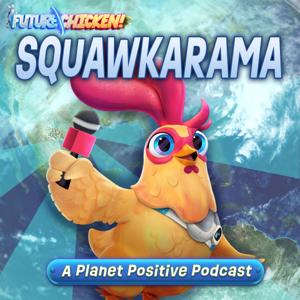 Future Chicken Squawkarama: A Planet Positive Podcast