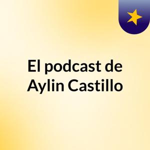 El podcast de Aylin Castillo