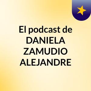 El podcast de DANIELA ZAMUDIO ALEJANDRE