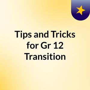 Tips and Tricks for Gr 12 Transition