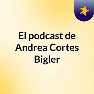 El podcast de Andrea Cortes Bigler