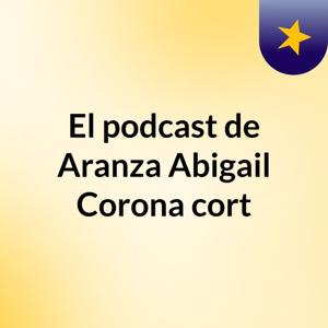El podcast de Aranza Abigail Corona cort
