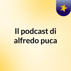 Il podcast di alfredo puca