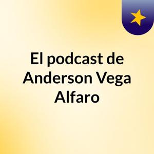 El podcast de Anderson Vega Alfaro