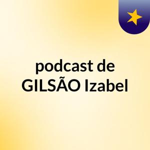 podcast de GILSÃO Izabel