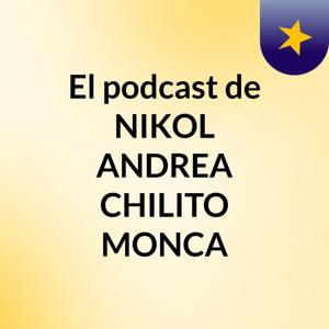 El podcast de NIKOL ANDREA CHILITO MONCA