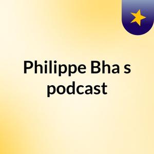 Philippe Bha's podcast
