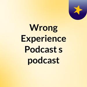 Wrong Experience Podcast's podcast