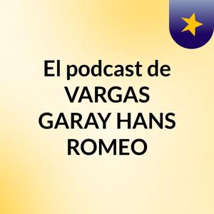 El podcast de VARGAS GARAY HANS ROMEO