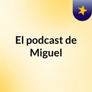 El podcast de Miguel