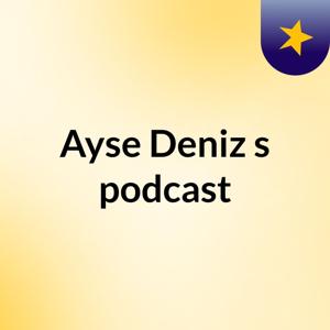 Ayse Deniz's podcast