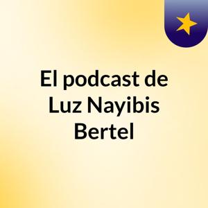 El podcast de Luz Nayibis Bertel