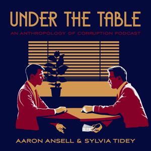 Under The Table: An Anthropology of Corruption Podcast