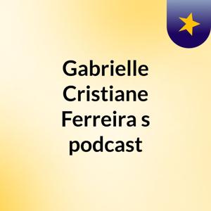 Gabrielle Cristiane  Ferreira 's podcast