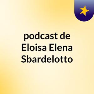 podcast de Eloisa Elena Sbardelotto