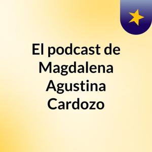 El podcast de Magdalena Agustina Cardozo