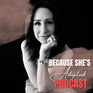 Because She's Adopted Podcast by Kristal Parke