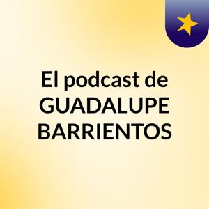El podcast de GUADALUPE BARRIENTOS