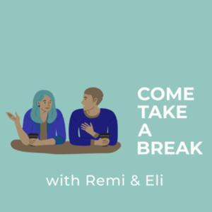 Come Take A Break with Remi and Eli