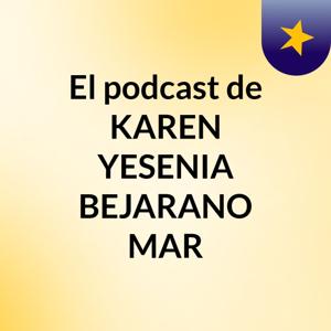 El podcast de KAREN YESENIA BEJARANO MAR