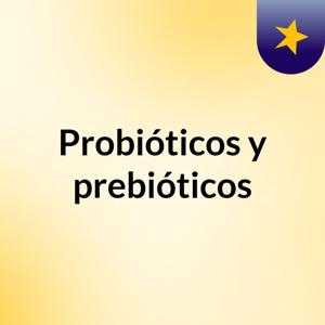 Probióticos y prebióticos